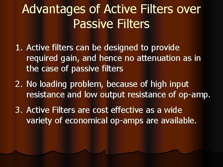 Advantages of Active Filters over Passive Filters 1. Active filters can be designed to