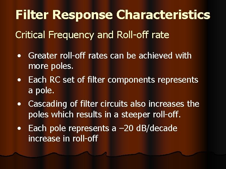 Filter Response Characteristics Critical Frequency and Roll-off rate • Greater roll-off rates can be