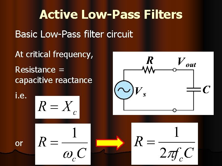 Active Low-Pass Filters Basic Low-Pass filter circuit At critical frequency, Resistance = capacitive reactance