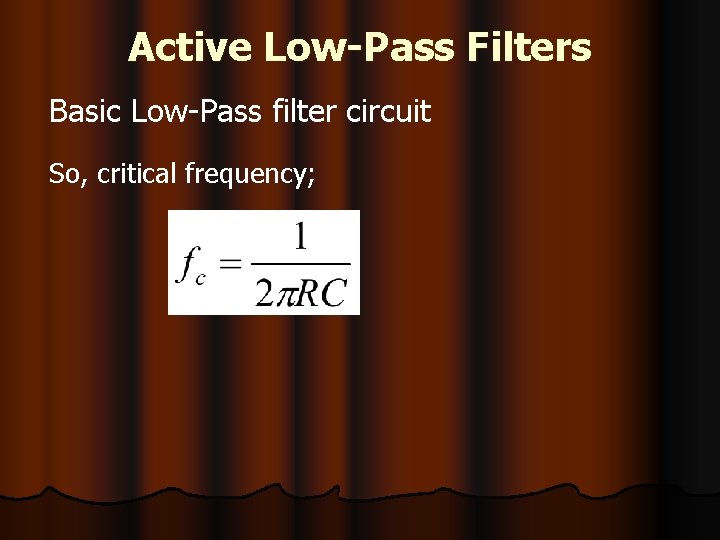 Active Low-Pass Filters Basic Low-Pass filter circuit So, critical frequency; 