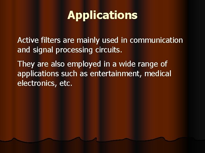 Applications Active filters are mainly used in communication and signal processing circuits. They are