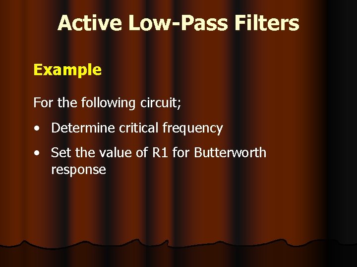 Active Low-Pass Filters Example For the following circuit; • Determine critical frequency • Set