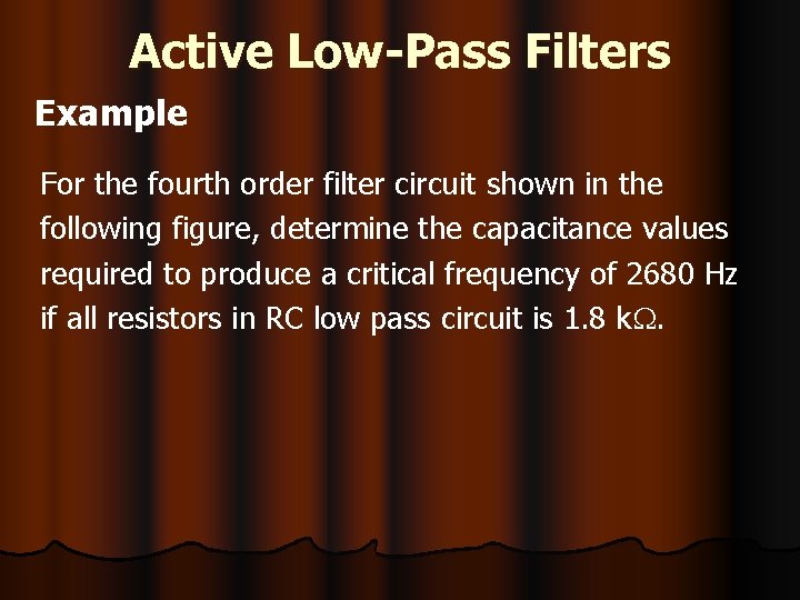 Active Low-Pass Filters Example For the fourth order filter circuit shown in the following