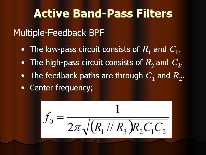 Active Band-Pass Filters Multiple-Feedback BPF • The low-pass circuit consists of R 1 and