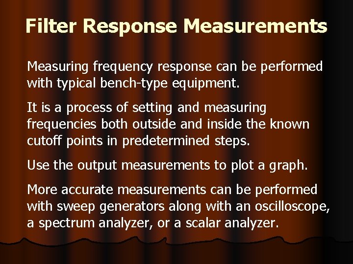 Filter Response Measurements Measuring frequency response can be performed with typical bench-type equipment. It