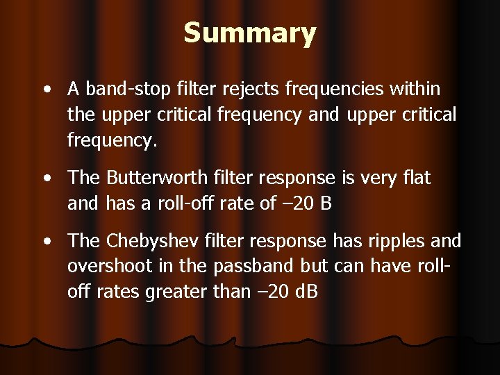 Summary • A band-stop filter rejects frequencies within the upper critical frequency and upper