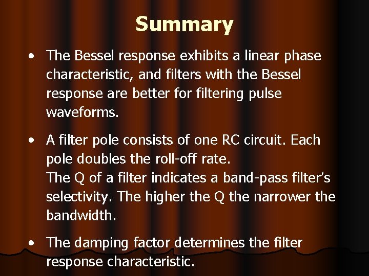 Summary • The Bessel response exhibits a linear phase characteristic, and filters with the