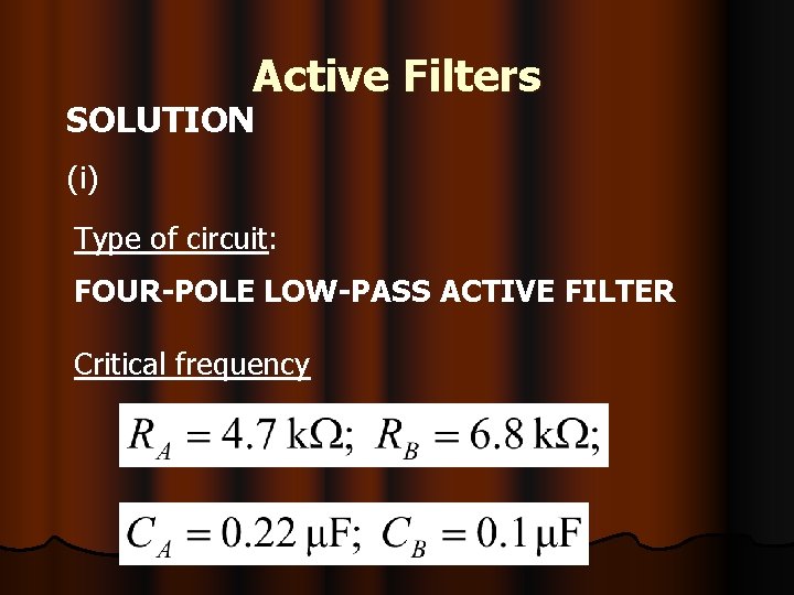 Active Filters SOLUTION (i) Type of circuit: FOUR-POLE LOW-PASS ACTIVE FILTER Critical frequency 