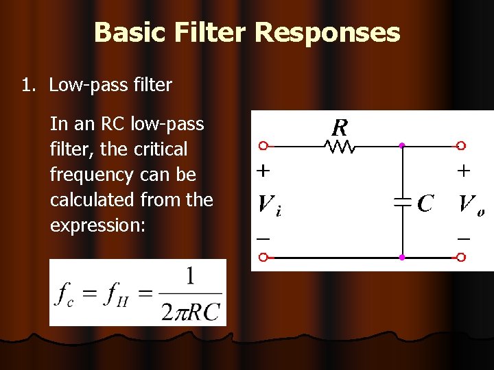 Basic Filter Responses 1. Low-pass filter In an RC low-pass filter, the critical frequency