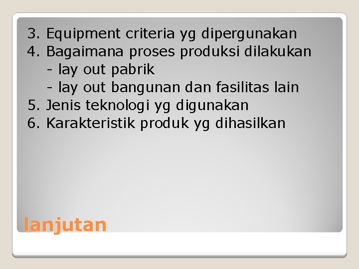 3. Equipment criteria yg dipergunakan 4. Bagaimana proses produksi dilakukan - lay out pabrik 3. Equipment criteria yg dipergunakan 4. Bagaimana proses produksi dilakukan - lay out pabrik