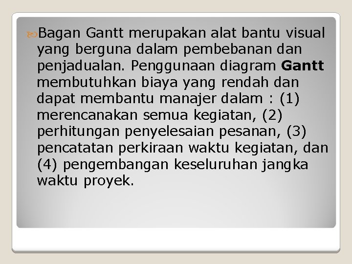 Bagan Gantt merupakan alat bantu visual yang berguna dalam pembebanan dan penjadualan. Penggunaan Bagan Gantt merupakan alat bantu visual yang berguna dalam pembebanan dan penjadualan. Penggunaan