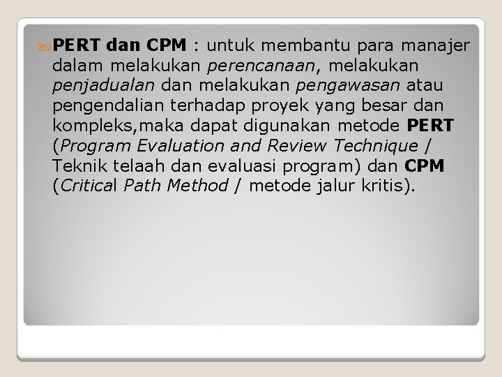 PERT dan CPM : untuk membantu para manajer dalam melakukan perencanaan, melakukan penjadualan PERT dan CPM : untuk membantu para manajer dalam melakukan perencanaan, melakukan penjadualan