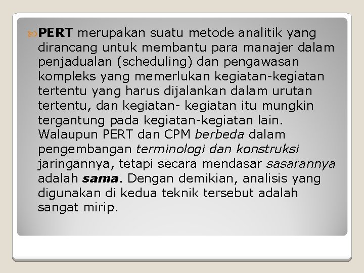 PERT merupakan suatu metode analitik yang dirancang untuk membantu para manajer dalam penjadualan PERT merupakan suatu metode analitik yang dirancang untuk membantu para manajer dalam penjadualan