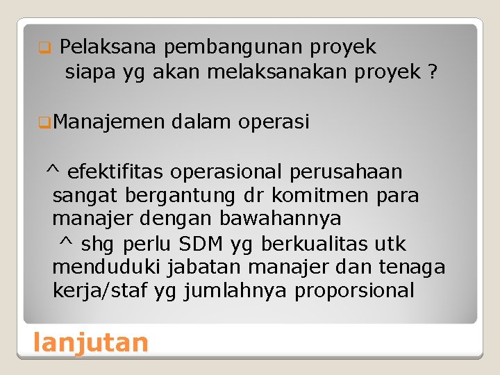 q Pelaksana pembangunan proyek siapa yg akan melaksanakan proyek ? q. Manajemen dalam operasi q Pelaksana pembangunan proyek siapa yg akan melaksanakan proyek ? q. Manajemen dalam operasi