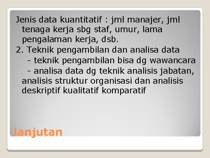 Jenis data kuantitatif : jml manajer, jml tenaga kerja sbg staf, umur, lama pengalaman Jenis data kuantitatif : jml manajer, jml tenaga kerja sbg staf, umur, lama pengalaman