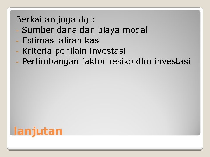 Berkaitan juga dg : - Sumber dana dan biaya modal - Estimasi aliran kas Berkaitan juga dg : - Sumber dana dan biaya modal - Estimasi aliran kas