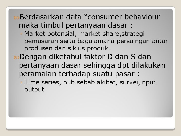 Berdasarkan data “consumer behaviour maka timbul pertanyaan dasar : ◦ Market potensial, market Berdasarkan data “consumer behaviour maka timbul pertanyaan dasar : ◦ Market potensial, market