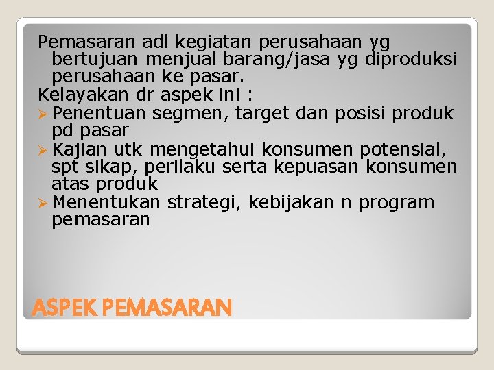 Pemasaran adl kegiatan perusahaan yg bertujuan menjual barang/jasa yg diproduksi perusahaan ke pasar. Kelayakan Pemasaran adl kegiatan perusahaan yg bertujuan menjual barang/jasa yg diproduksi perusahaan ke pasar. Kelayakan