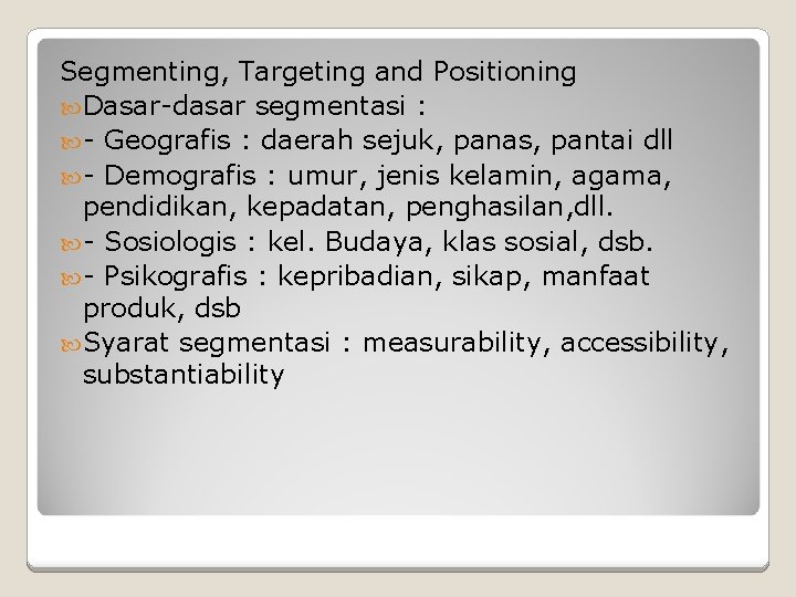Segmenting, Targeting and Positioning Dasar-dasar segmentasi : - Geografis : daerah sejuk, panas, pantai Segmenting, Targeting and Positioning Dasar-dasar segmentasi : - Geografis : daerah sejuk, panas, pantai