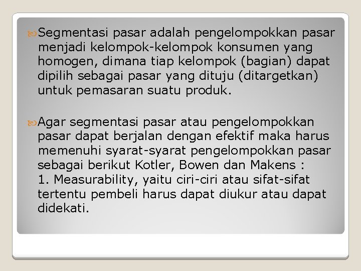 Segmentasi pasar adalah pengelompokkan pasar menjadi kelompok-kelompok konsumen yang homogen, dimana tiap kelompok Segmentasi pasar adalah pengelompokkan pasar menjadi kelompok-kelompok konsumen yang homogen, dimana tiap kelompok