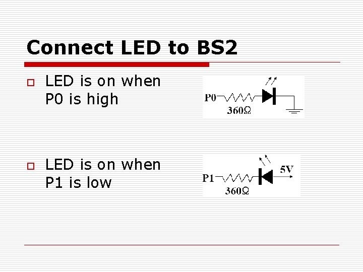 Connect LED to BS 2 o o LED is on when P 0 is