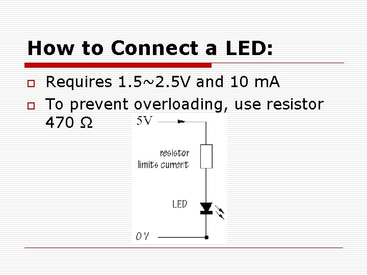 How to Connect a LED: o o Requires 1. 5~2. 5 V and 10