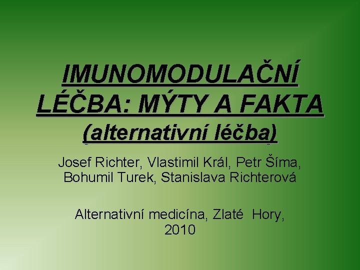 IMUNOMODULAČNÍ LÉČBA: MÝTY A FAKTA (alternativní léčba) Josef Richter, Vlastimil Král, Petr Šíma, Bohumil