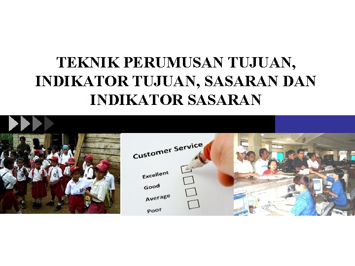 TEKNIK PERUMUSAN TUJUAN, INDIKATOR TUJUAN, SASARAN DAN INDIKATOR SASARAN 