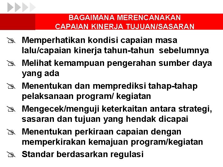 BAGAIMANA MERENCANAKAN CAPAIAN KINERJA TUJUAN/SASARAN @ Memperhatikan kondisi capaian masa @ @ @ lalu/capaian
