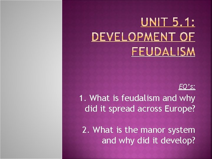 EQ’s: 1. What is feudalism and why did it spread across Europe? 2. What