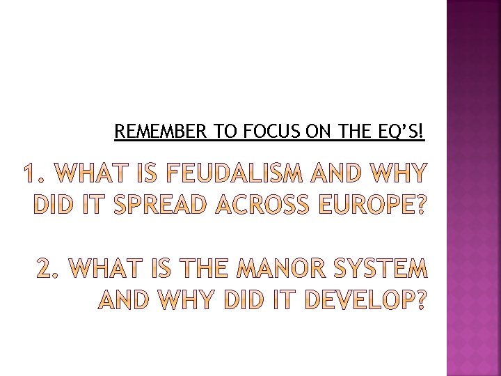 REMEMBER TO FOCUS ON THE EQ’S! 