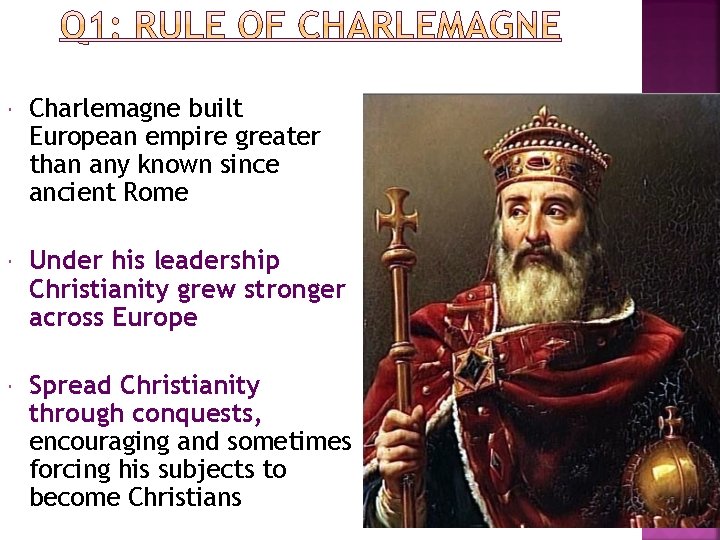  Charlemagne built European empire greater than any known since ancient Rome Under his