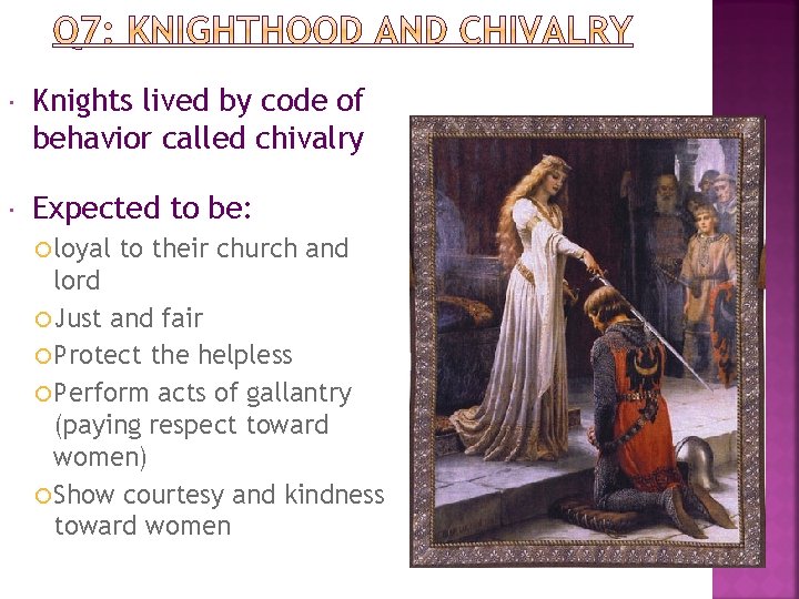  Knights lived by code of behavior called chivalry Expected to be: loyal to