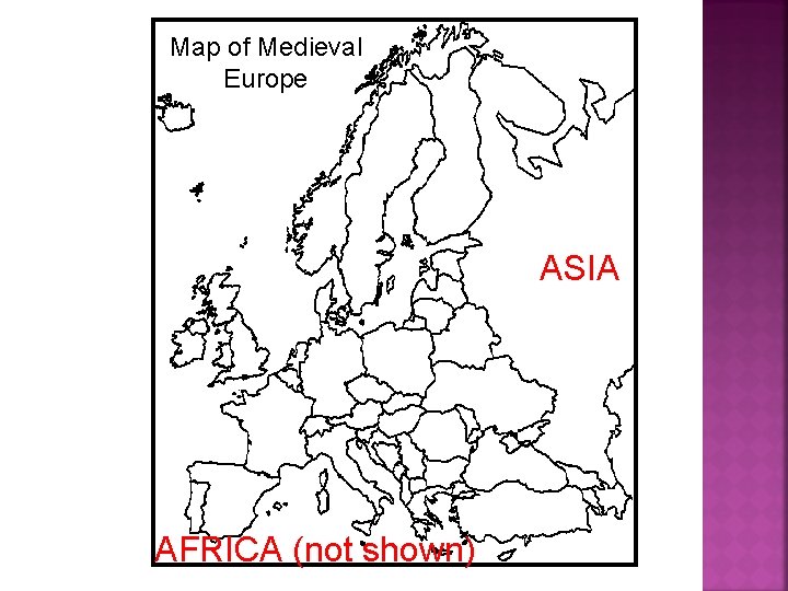 Map of Medieval Europe ASIA AFRICA (not shown) 