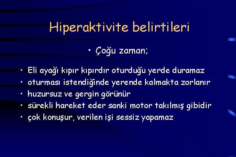 Hiperaktivite belirtileri • Çoğu zaman; • • • Eli ayağı kıpırdır oturduğu yerde duramaz