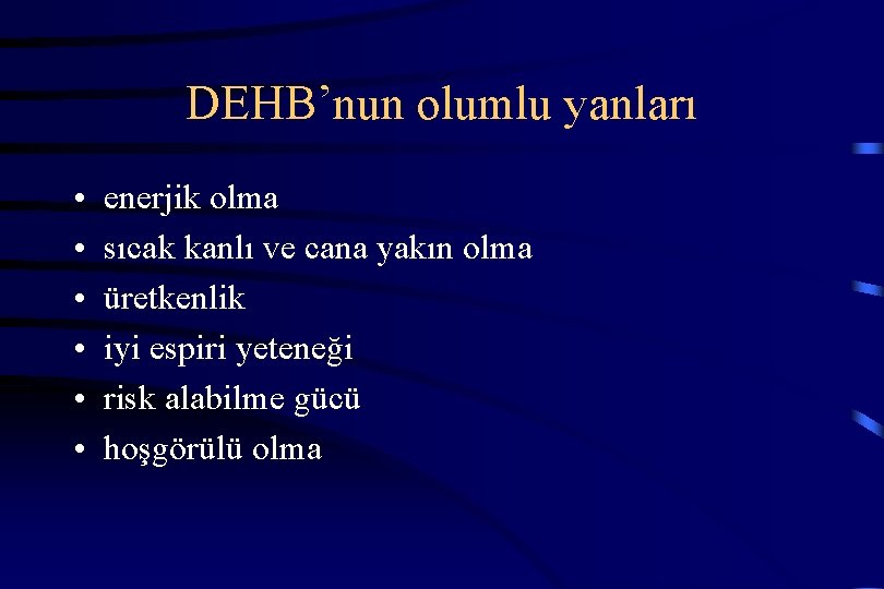 DEHB’nun olumlu yanları • • • enerjik olma sıcak kanlı ve cana yakın olma