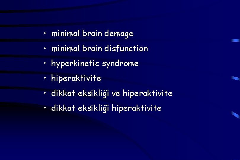  • minimal brain demage • minimal brain disfunction • hyperkinetic syndrome • hiperaktivite