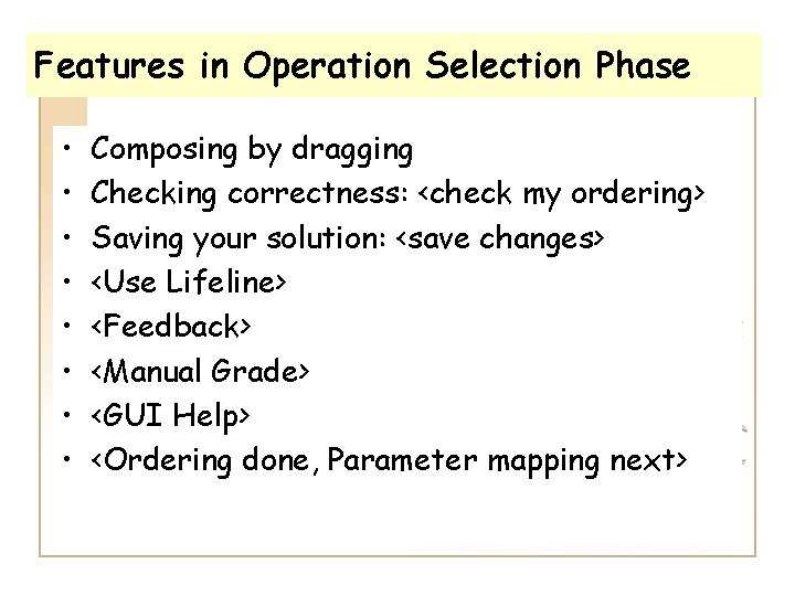 Features in Operation Selection Phase • • Composing by dragging Checking correctness: <check my