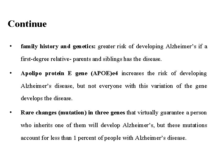 Continue • family history and genetics: greater risk of developing Alzheimer’s if a first-degree