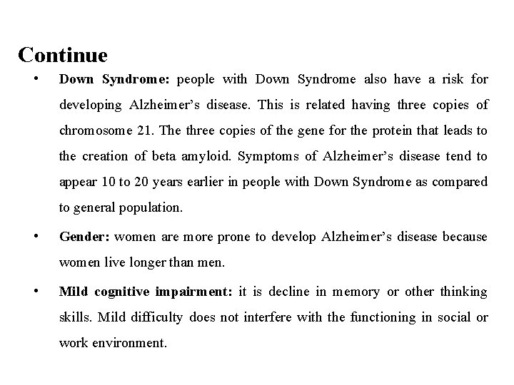 Continue • Down Syndrome: people with Down Syndrome also have a risk for developing