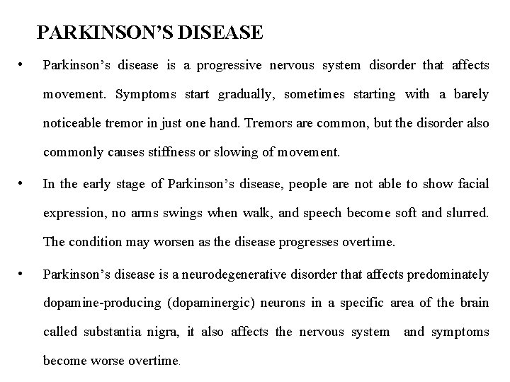 PARKINSON’S DISEASE • Parkinson’s disease is a progressive nervous system disorder that affects movement.
