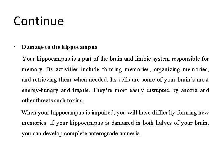 Continue • Damage to the hippocampus Your hippocampus is a part of the brain