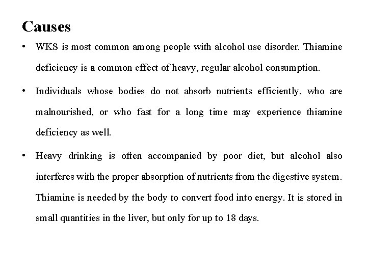 Causes • WKS is most common among people with alcohol use disorder. Thiamine deficiency
