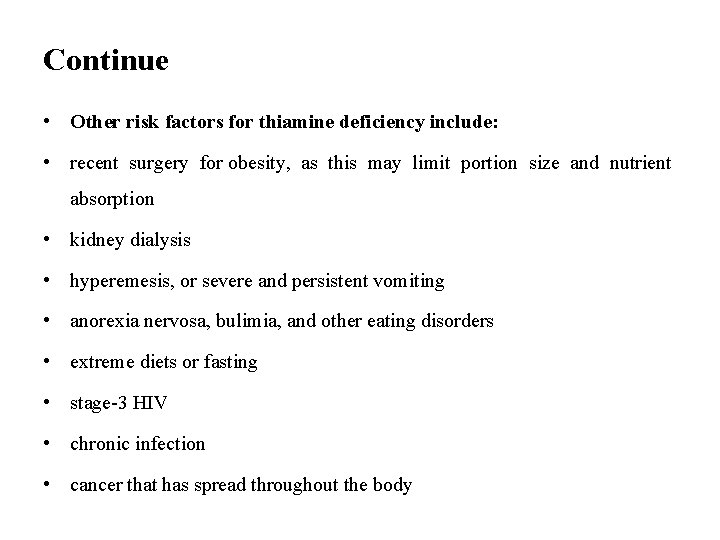 Continue • Other risk factors for thiamine deficiency include: • recent surgery for obesity,