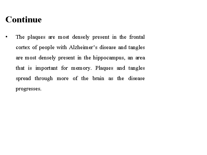 Continue • The plaques are most densely present in the frontal cortex of people