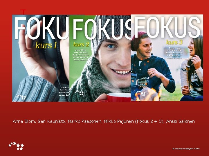 T Anna Blom, Sari Kaunisto, Marko Paasonen, Mikko Pajunen (Fokus 2 + 3), Anssi