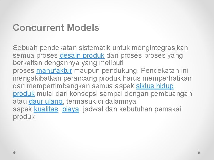 Concurrent Models Sebuah pendekatan sistematik untuk mengintegrasikan semua proses desain produk dan proses-proses yang