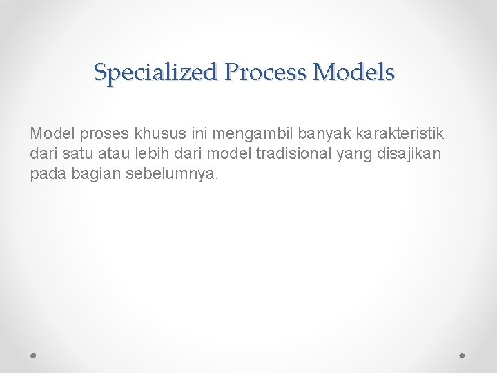 Specialized Process Model proses khusus ini mengambil banyak karakteristik dari satu atau lebih dari