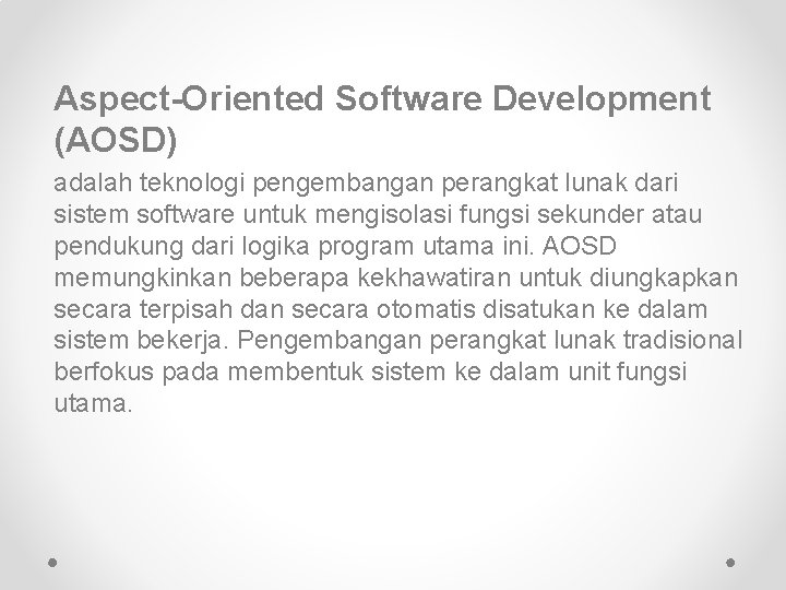 Aspect-Oriented Software Development (AOSD) adalah teknologi pengembangan perangkat lunak dari sistem software untuk mengisolasi