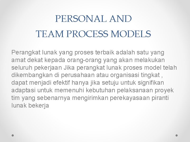 PERSONAL AND TEAM PROCESS MODELS Perangkat lunak yang proses terbaik adalah satu yang amat